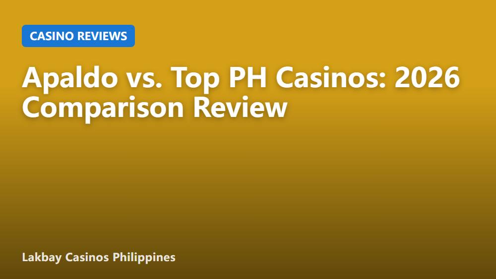 Apaldo vs. Top PH Casinos: 2026 Comparison Review