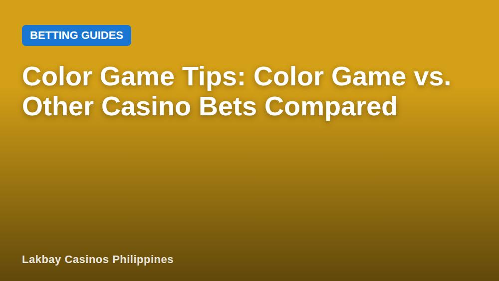 Color Game Tips: Color Game vs. Other Casino Bets Compared