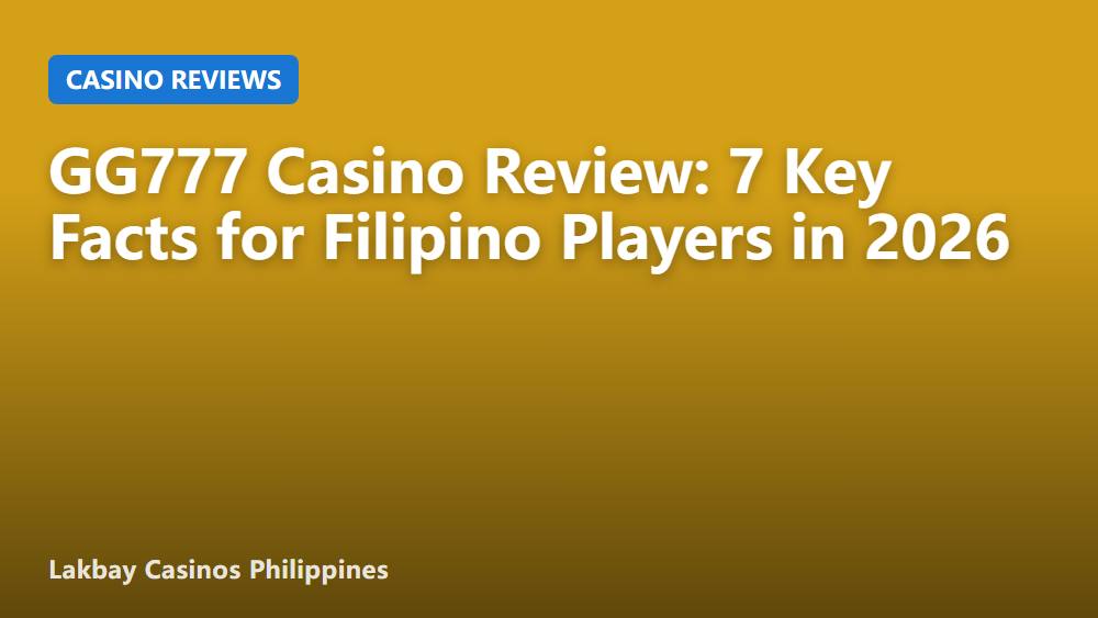 GG777 Casino Review: 7 Key Facts for Filipino Players in 2026