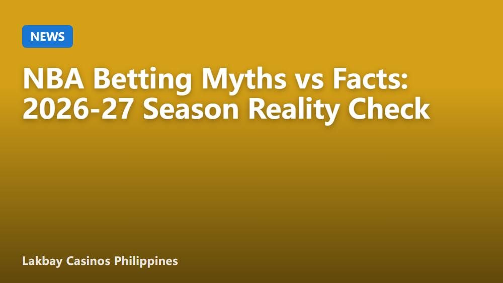 NBA Betting Myths vs Facts: 2026-27 Season Reality Check