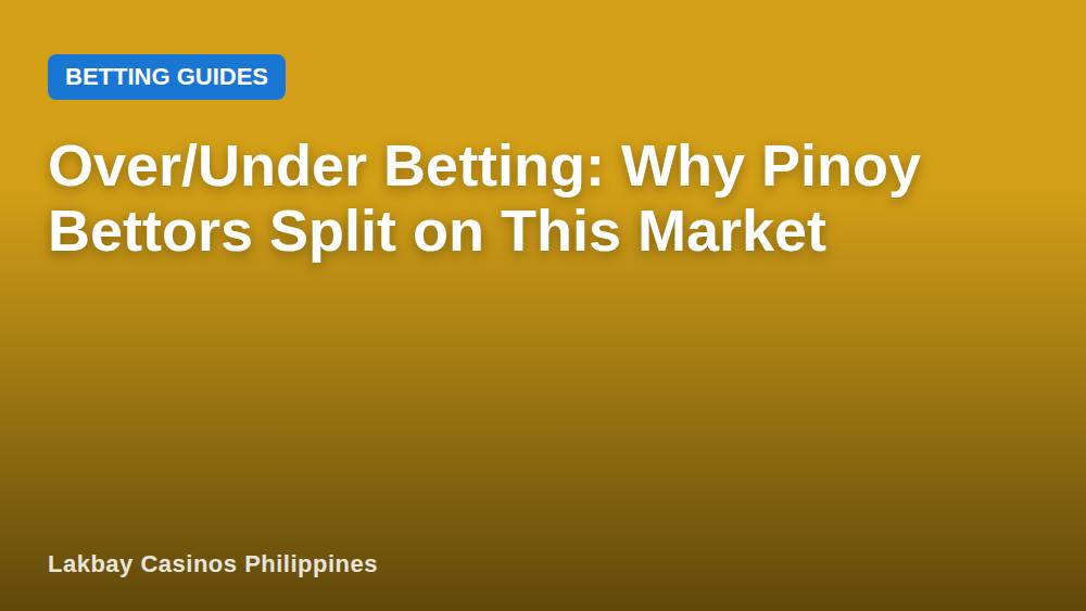 Over/Under Betting: Why Pinoy Bettors Split on This Market