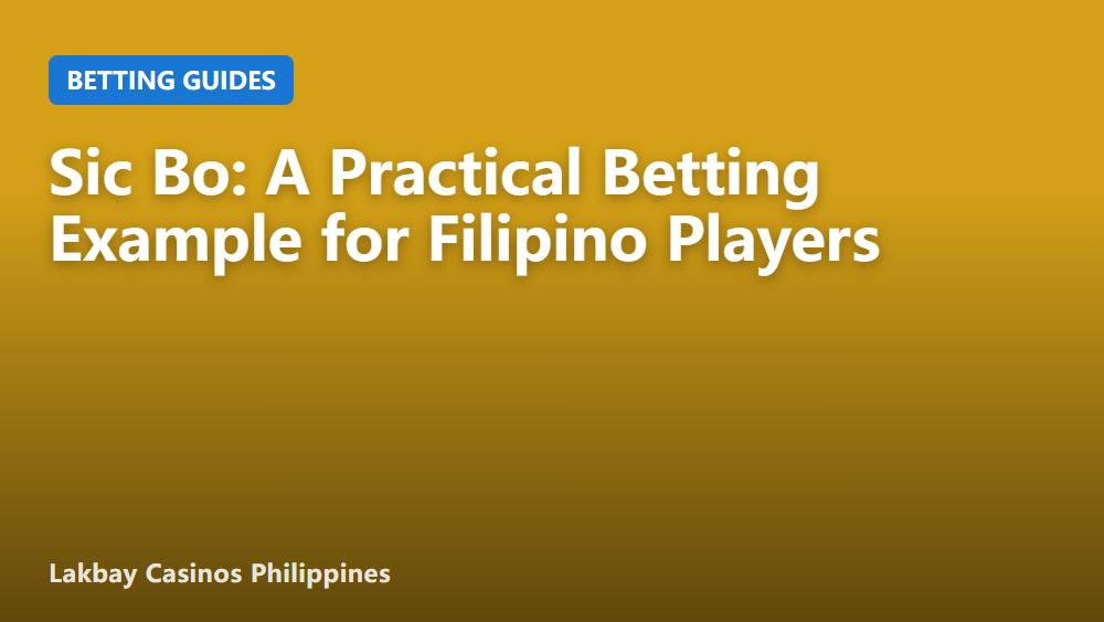 Sic Bo: A Practical Betting Example for Filipino Players