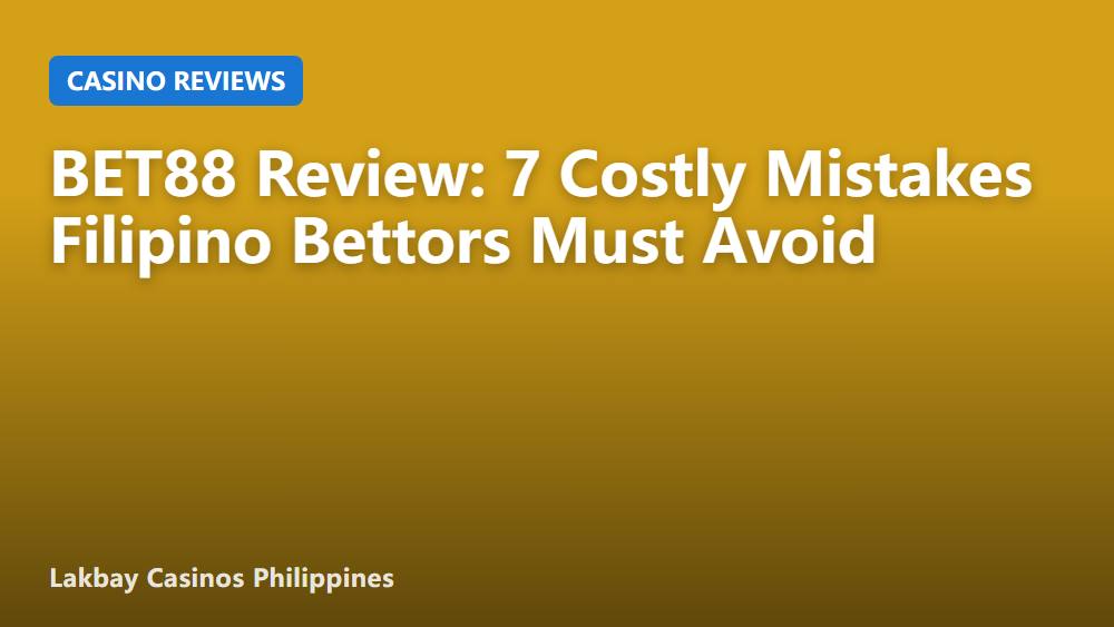 BET88 Review: 7 Costly Mistakes Filipino Bettors Must Avoid